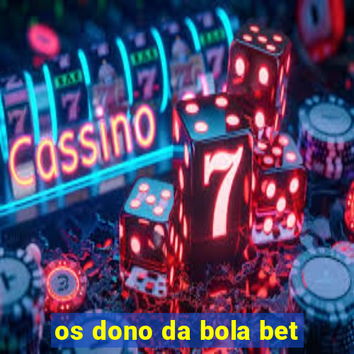 os dono da bola bet